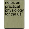 Notes On Practical Physiology For The Us door Sir John Malcolm