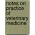 Notes On Practice Of Veterinary Medicine