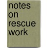 Notes On Rescue Work door Arthur Brinckman