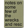 Notes On Some Few Of The Wrecks And Resc by Robert Bennet Forbes