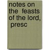 Notes On The  Feasts Of The Lord,  Presc by Catholic Apostolic Church