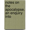 Notes On The Apocalypse. An Enquiry Into door Henry Girdlestone