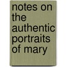 Notes On The Authentic Portraits Of Mary by Lionel Cust