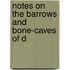 Notes On The Barrows And Bone-Caves Of D