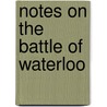 Notes On The Battle Of Waterloo door Sir James Shaw Kennedy