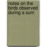Notes On The Birds Observed During A Sum door William Brewster