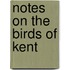 Notes On The Birds Of Kent