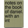 Notes On The Book Of Daniel. With An Int door William Kelley