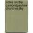 Notes On The Cambridgeshire Churches [By
