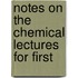 Notes On The Chemical Lectures For First