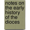 Notes On The Early History Of The Dioces by Hubert Thomas Knox