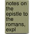 Notes On The Epistle To The Romans, Expl