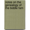 Notes On The Genealogy Of The Biddle Fam by Henry Drinker Biddle