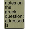 Notes On The Greek Question; Adressed [S door N. Calogeropoulos