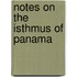 Notes On The Isthmus Of Panama