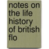 Notes On The Life History Of British Flo door Sir Lubbock John