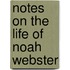 Notes On The Life Of Noah Webster
