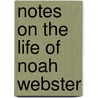 Notes On The Life Of Noah Webster door Emily Ellsworth Fowler Ford