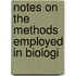 Notes On The Methods Employed In Biologi