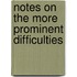 Notes On The More Prominent Difficulties