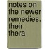 Notes On The Newer Remedies, Their Thera