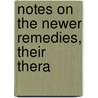Notes On The Newer Remedies, Their Thera by David Cerna