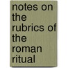 Notes On The Rubrics Of The Roman Ritual door James O'Kane
