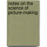 Notes On The Science Of Picture-Making door Richard Holmes