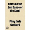 Notes On The Sun Dance Of The Sarsi by Pliny Earle Goddard