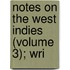 Notes On The West Indies (Volume 3); Wri
