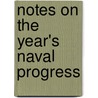Notes On The Year's Naval Progress door United States. Intelligence