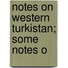 Notes On Western Turkistan; Some Notes O door George Aberigh-MacKay