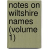 Notes On Wiltshire Names (Volume 1) door John C. Longstaff