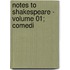Notes To Shakespeare - Volume 01; Comedi