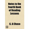 Notes To The Fourth Book Of Reading Less by G.A. Chase