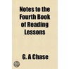 Notes To The Fourth Book Of Reading Less door G.A. Chase