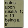 Notes Upon Russia  1; V. 10 ; Being A Tr door Hakluyt Society