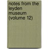 Notes from the Leyden Museum (Volume 12) by Rijksmuseum Van Natuurlijke Leyden