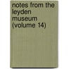 Notes from the Leyden Museum (Volume 14) by Rijksmuseum Van Natuurlijke Leyden