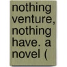 Nothing Venture, Nothing Have. A Novel ( door Anne Beale