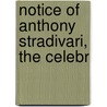Notice Of Anthony Stradivari, The Celebr door Franois Joseph Ftis