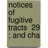 Notices Of Fugitive Tracts  29 ; And Cha door James Orchard Halliwell Phillipps