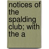 Notices Of The Spalding Club; With The A by Spalding Club