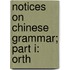 Notices On Chinese Grammar; Part I: Orth