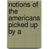 Notions Of The Americans Picked Up By A by James Fennimore Cooper