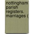 Nottingham Parish Registers. Marriages (