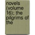 Novels (Volume 16); The Pilgrims Of The