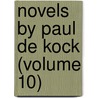 Novels By Paul De Kock (Volume 10) door Paul De Kock