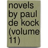 Novels By Paul De Kock (Volume 11) door Ch Paul De Kock