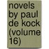 Novels By Paul De Kock (Volume 16)
